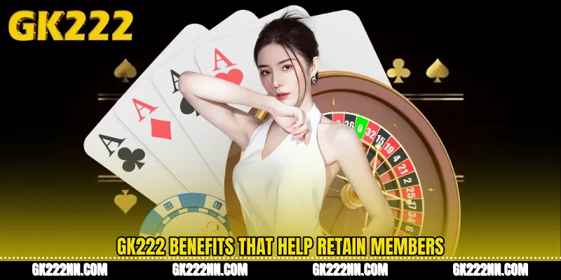GK222 Benefits That Help Retain Members