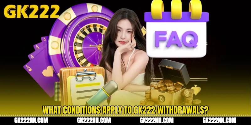 What Conditions Apply to GK222 Withdrawals?
